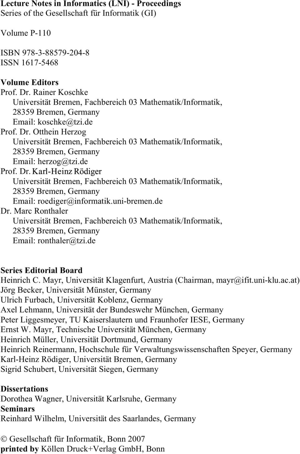 Otthein Herzog Universität Bremen, Fachbereich 03 Mathematik/Informatik, 28359 Bremen, Germany Email: herzog@tzi.de Prof. Dr.