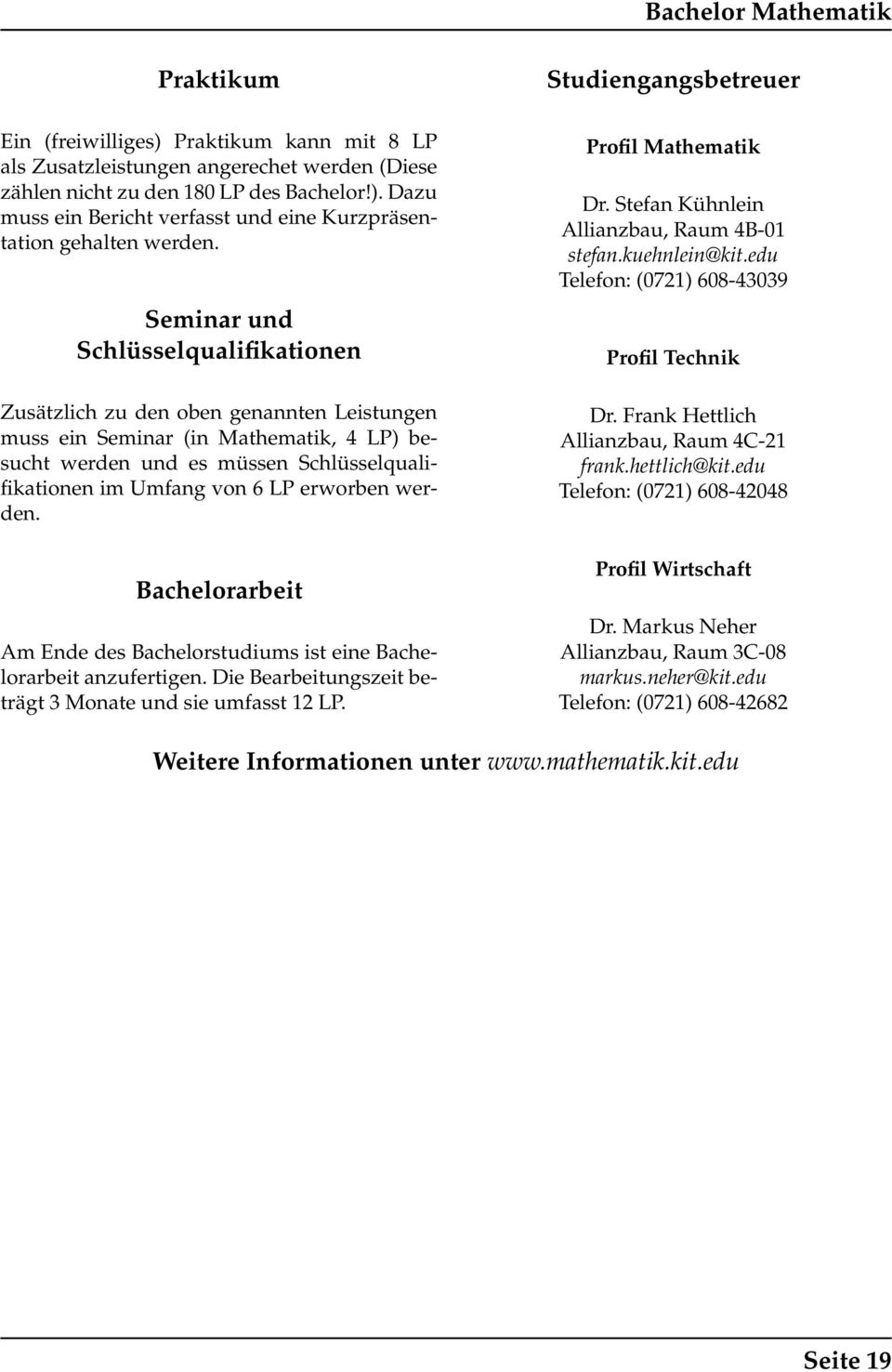 Bachlorarbit Am End ds Bachlorstudiums ist in Bachlorarbit anzufrtign. Di Barbitungszit bträgt Monat und si umfasst LP. Profil Mathmatik Dr. Stfan Kühnlin Allianzbau, Raum 4B-0 stfan.kuhnlin@kit.