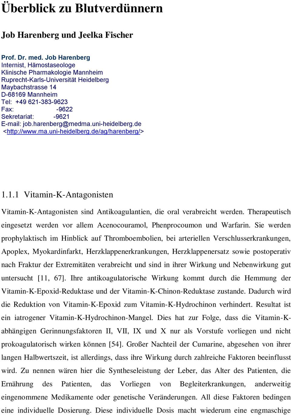 E-mail: job.harenberg@medma.uni-heidelberg.de <http://www.ma.uni-heidelberg.de/ag/harenberg/> 1.1.1 Vitamin-K-Antagonisten Vitamin-K-Antagonisten sind Antikoagulantien, die oral verabreicht werden.