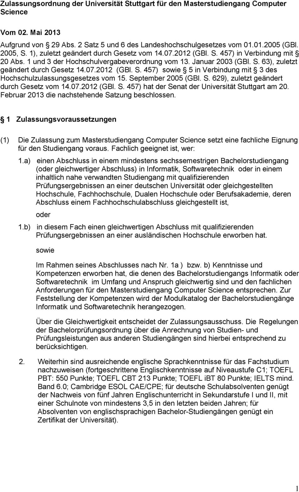 September 2005 (GBl. S. 629), zuletzt geändert durch Gesetz vom 14.07.2012 (GBl. S. 457) hat der Senat der Universität Stuttgart am 20. Februar 2013 die nachstehende Satzung beschlossen.