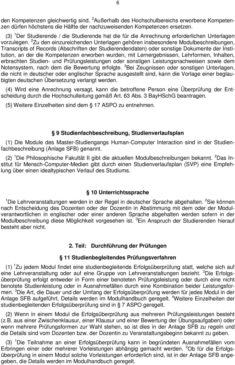 2 Zu den einzureichenden Unterlagen gehören insbesondere Modulbeschreibungen, Transcripts of Records (Abschriften der Studierendendaten) oder sonstige Dokumente der Institution, an der die