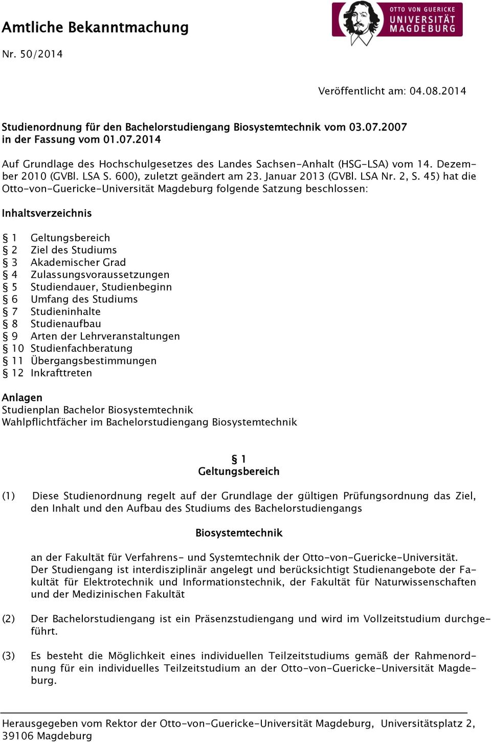 2, S. 45) hat die Otto-von-Guericke-Universität Magdeburg folgende Satzung beschlossen: Inhaltsverzeichnis 1 Geltungsbereich 2 Ziel des Studiums 3 Akademischer Grad 4 Zulassungsvoraussetzungen 5