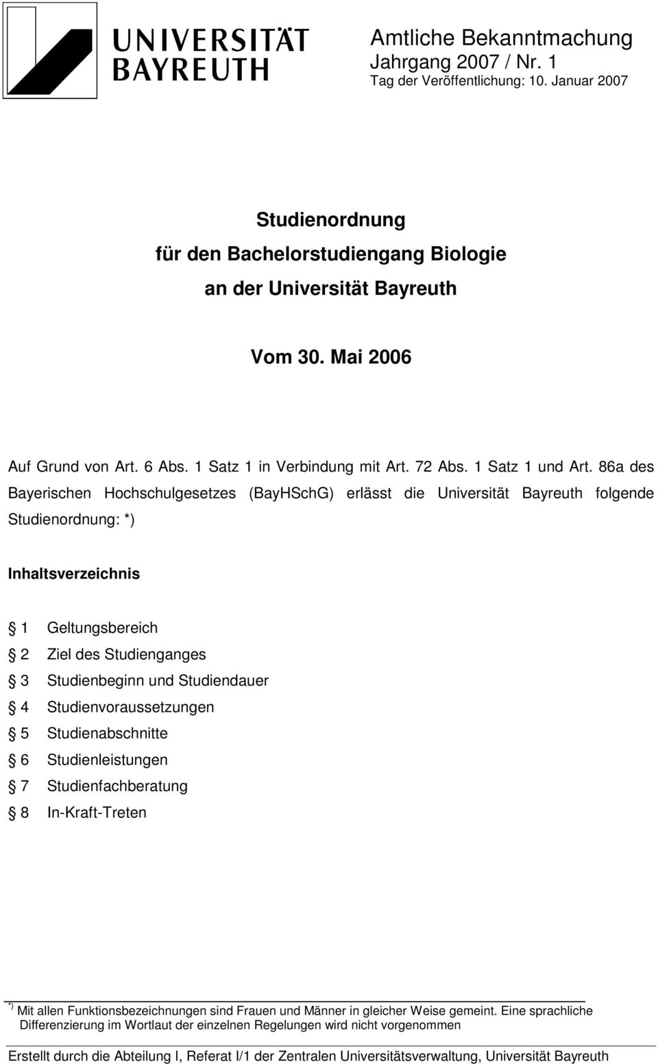 86a des Bayerischen Hochschulgesetzes (BayHSchG) erlässt die Universität Bayreuth folgende Studienordnung: *) Inhaltsverzeichnis 1 Geltungsbereich 2 Ziel des Studienganges 3 Studienbeginn