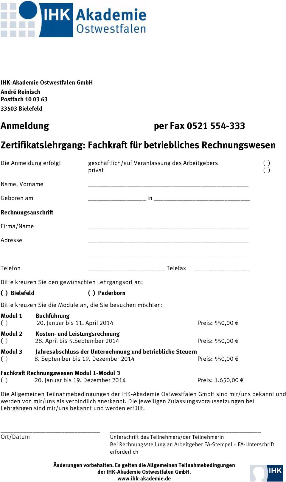 Bielefeld ( ) Paderborn Bitte kreuzen Sie die Module an, die Sie besuchen möchten: Modul 1 Buchführung ( ) 20. Januar bis 11. April 2014 Preis: 550,00 Modul 2 Kosten- und Leistungsrechnung ( ) 28.