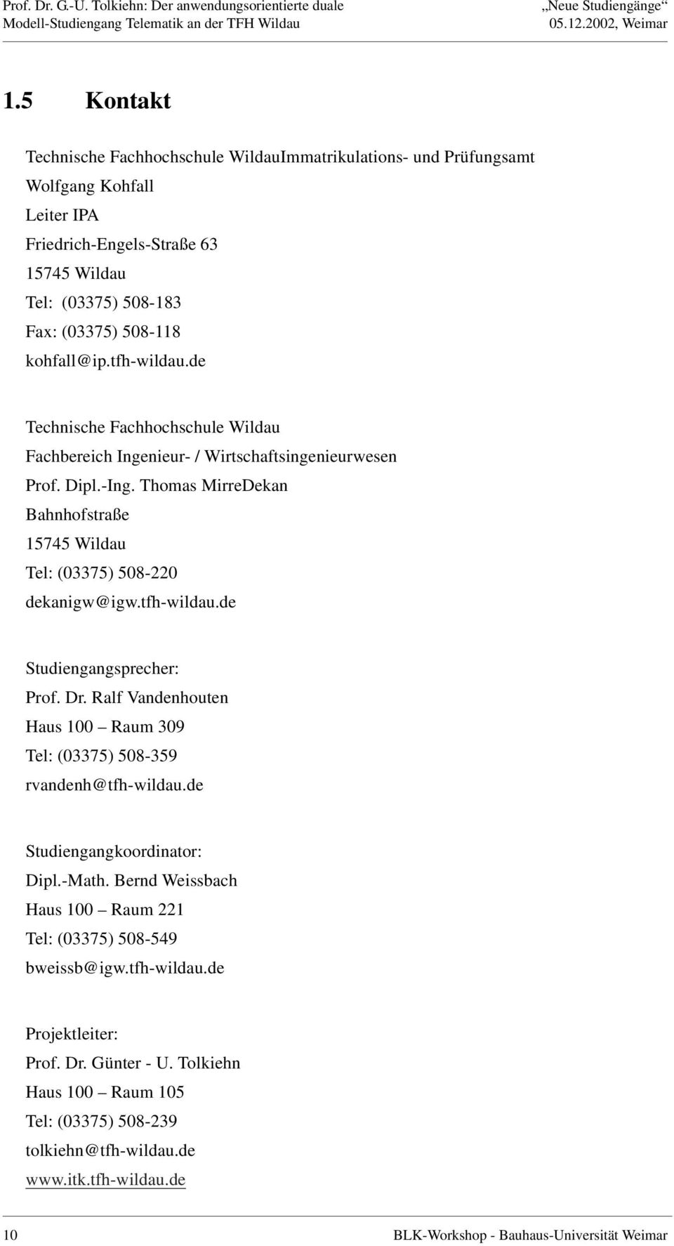 tfh-wildau.de Technische Fachhochschule Wildau Fachbereich Ingenieur- / Wirtschaftsingenieurwesen Prof. Dipl.-Ing. Thomas MirreDekan Bahnhofstraße 15745 Wildau Tel: (03375) 508-220 dekanigw@igw.