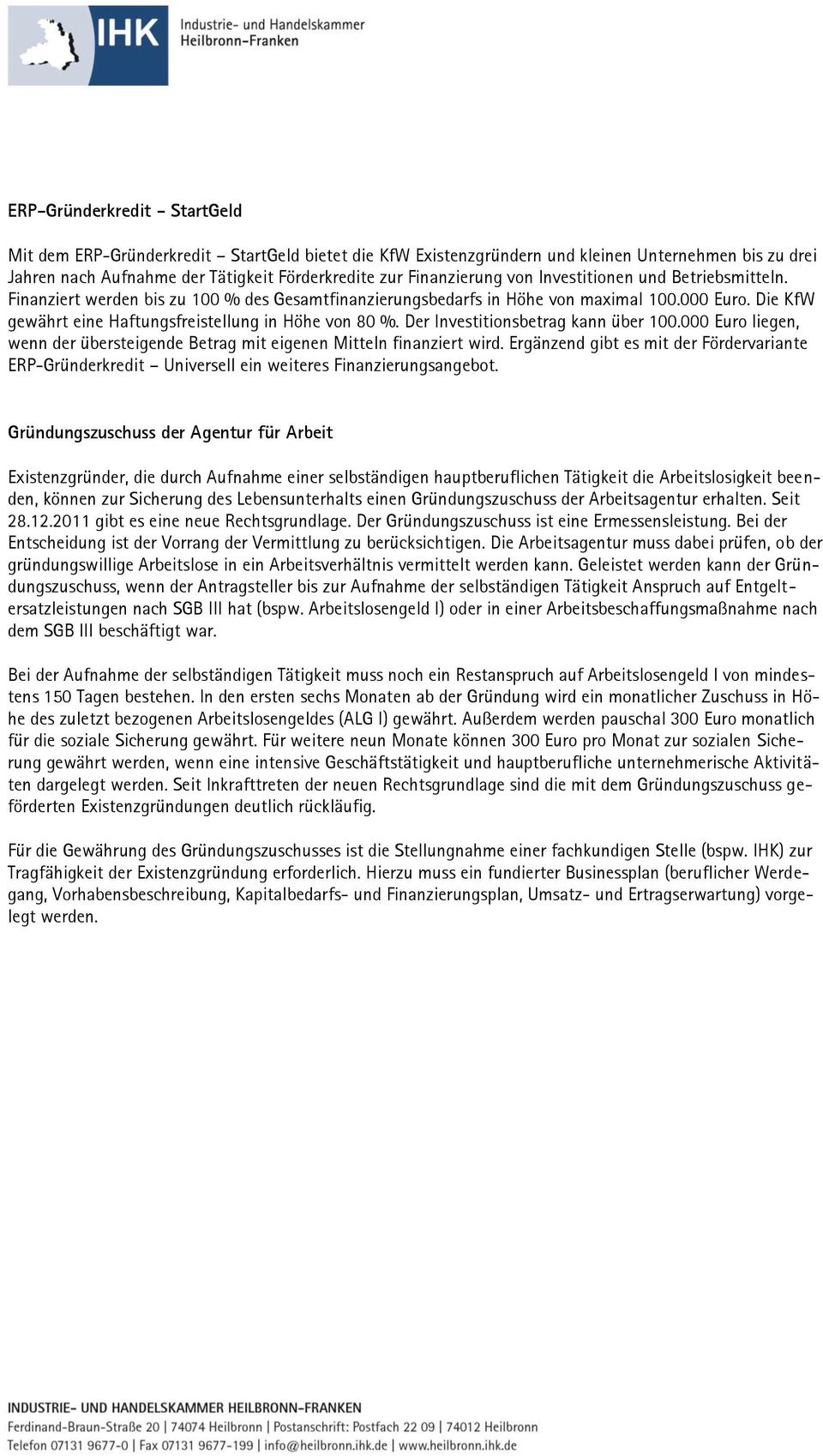 Der Investitionsbetrag kann über 100.000 Euro liegen, wenn der übersteigende Betrag mit eigenen Mitteln finanziert wird.