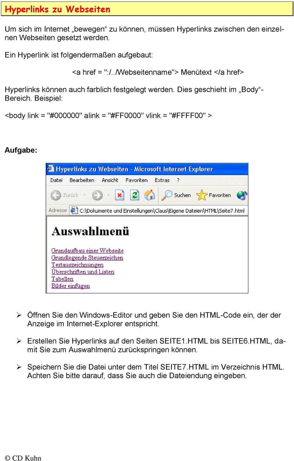Beispiel: <body link = "#000000" alink = "#FF0000" vlink = "#FFFF00" > Öffnen Sie den Windows-Editor und geben Sie den HTML-Code ein, der der Anzeige im Internet-Explorer entspricht.