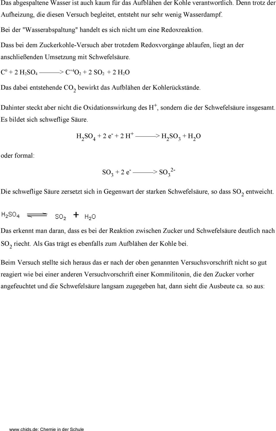 C 0 + 2 H 2 SO 4 > C +4 O 2 + 2 SO 2 + 2 H 2 O Das dabei entstehende CO 2 bewirkt das Aufblähen der Kohlerückstände.