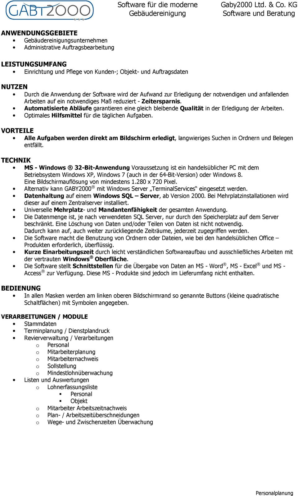 Automatisierte Abläufe garantieren eine gleich bleibende Qualität in der Erledigung der Arbeiten. Optimales Hilfsmittel für die täglichen Aufgaben.