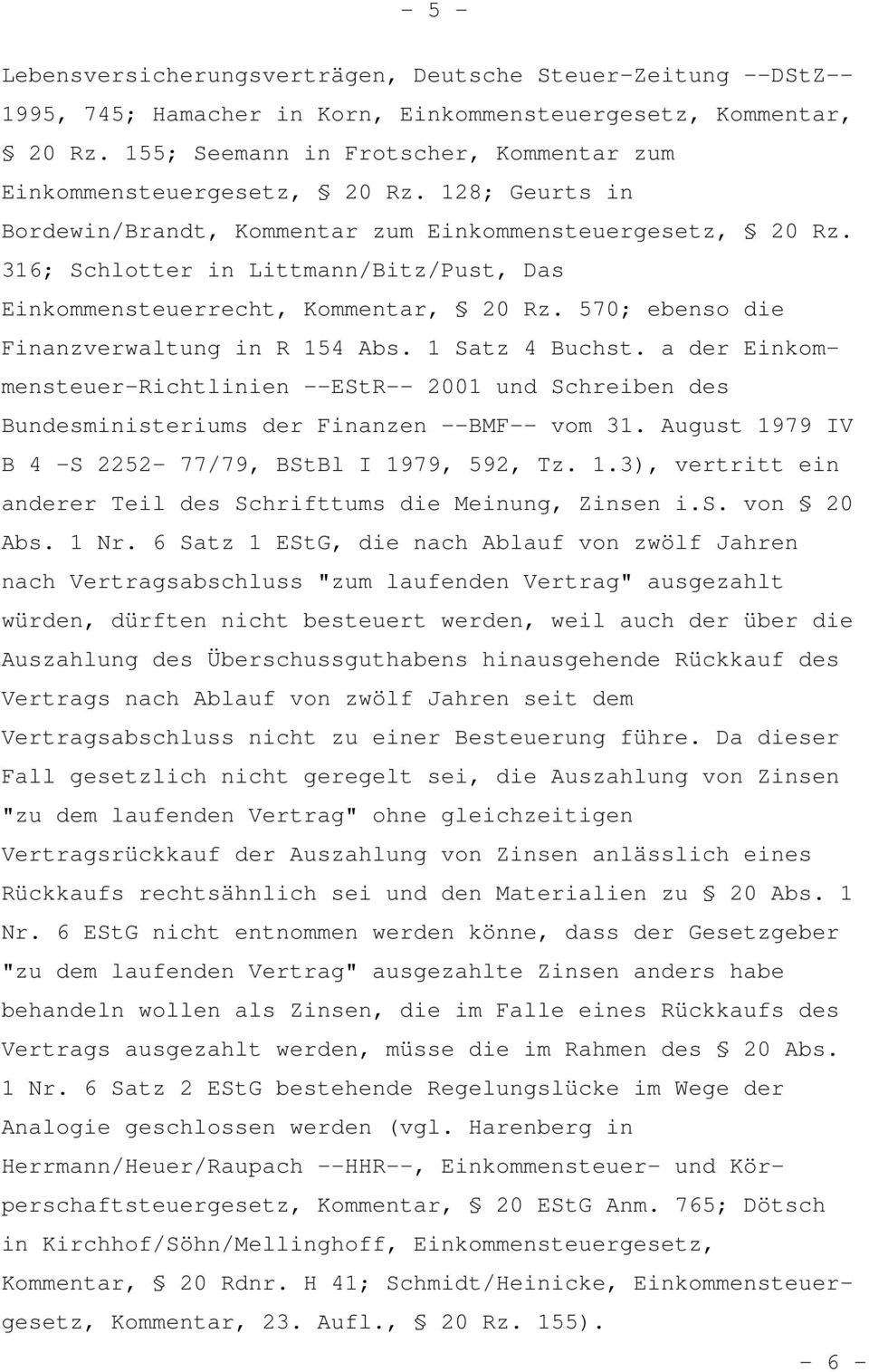 316; Schlotter in Littmann/Bitz/Pust, Das Einkommensteuerrecht, Kommentar, 20 Rz. 570; ebenso die Finanzverwaltung in R 154 Abs. 1 Satz 4 Buchst.