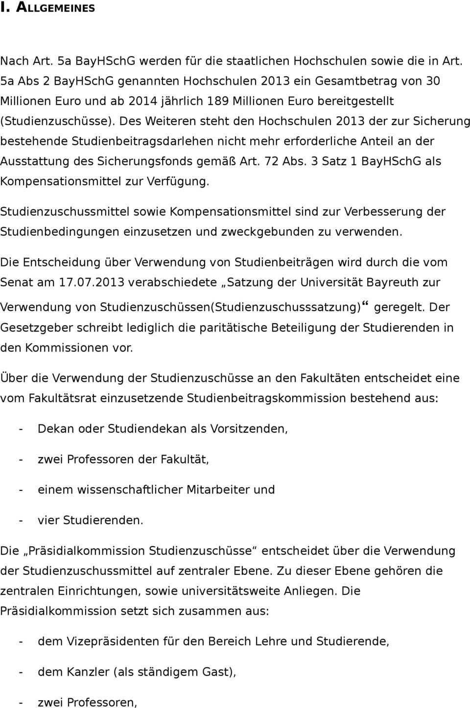 Des Weiteren steht den Hochschulen 2013 der zur Sicherung bestehende Studienbeitragsdarlehen nicht mehr erforderliche Anteil an der Ausstattung des Sicherungsfonds gemäß Art. 72 Abs.