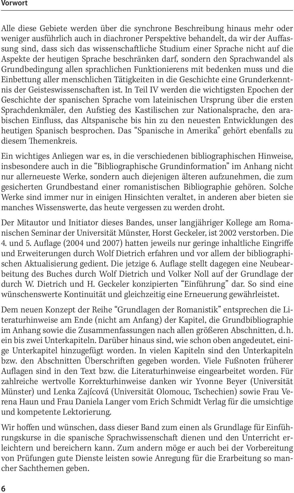 und die Einbettung aller menschlichen Tätigkeiten in die Geschichte eine Grunderkenntnis der Geisteswissenschaften ist.