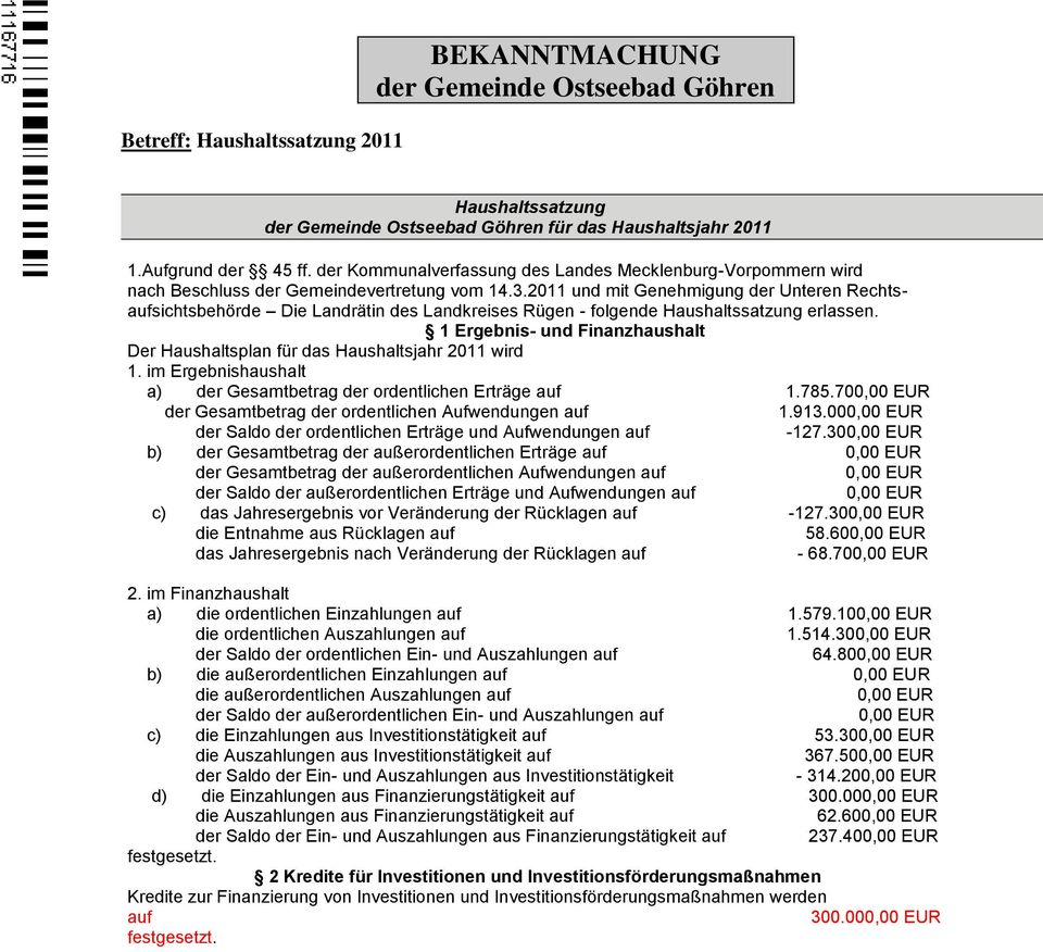 2011 und mit Genehmigung der Unteren Rechtsaufsichtsbehörde Die Landrätin des Landkreises Rügen - folgende Haushaltssatzung erlassen.