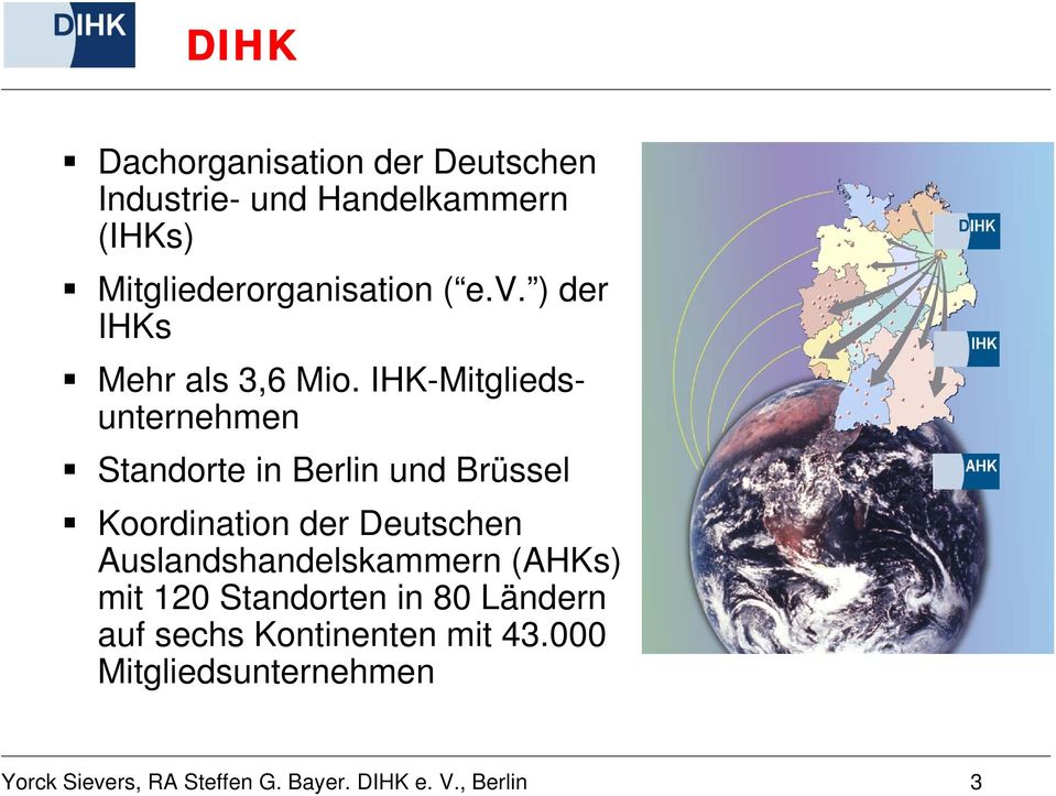 IHK-Mitgliedsunternehmen Standorte in Berlin und Brüssel Koordination der Deutschen