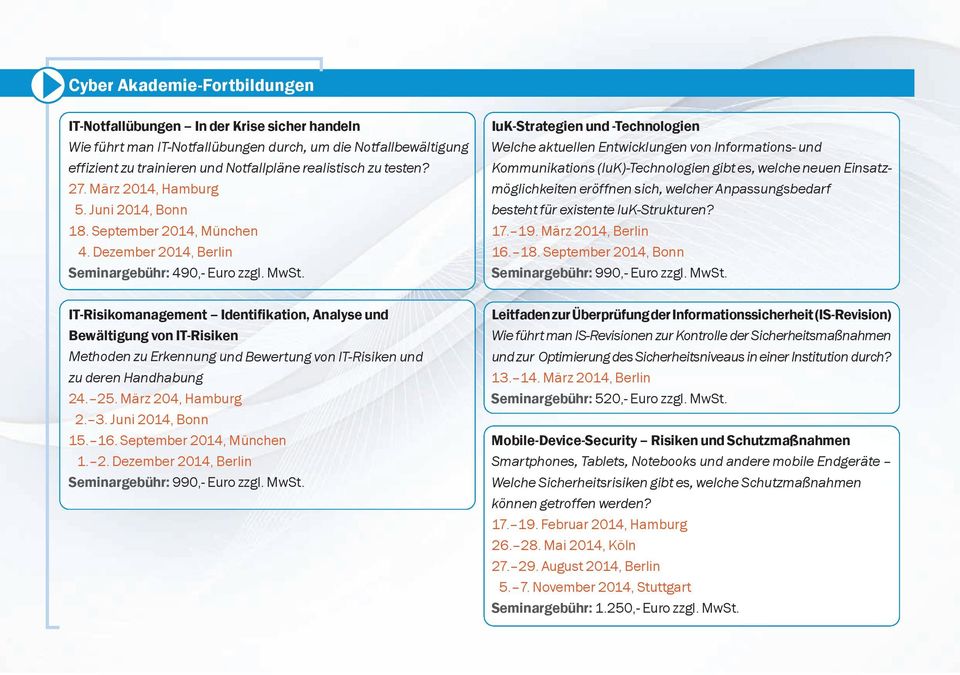 Dezember 2014, Berlin IT-Risikomanagement Identifikation, Analyse und Bewältigung von IT-Risiken Methoden zu Erkennung und Bewertung von IT-Risiken und zu deren Handhabung 24. 25. März 204, Hamburg 2.