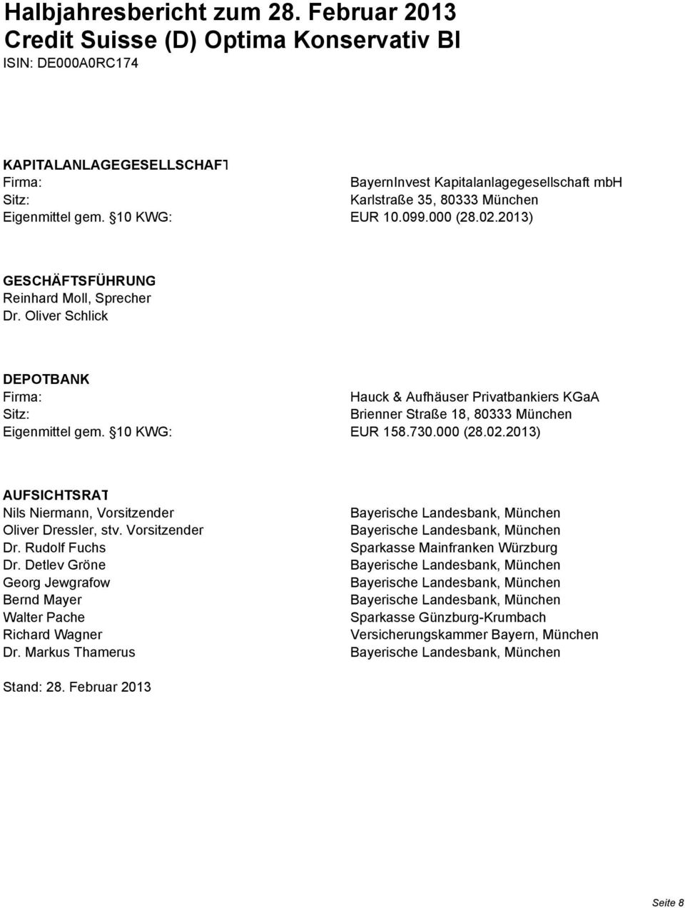 Oliver Schlick DEPOTBANK Firma: Hauck & Aufhäuser Privatbankiers KGaA Sitz: Brienner Straße 18, 80333 München Eigenmittel gem. 10 KWG: EUR 158.730.000 (28.02.