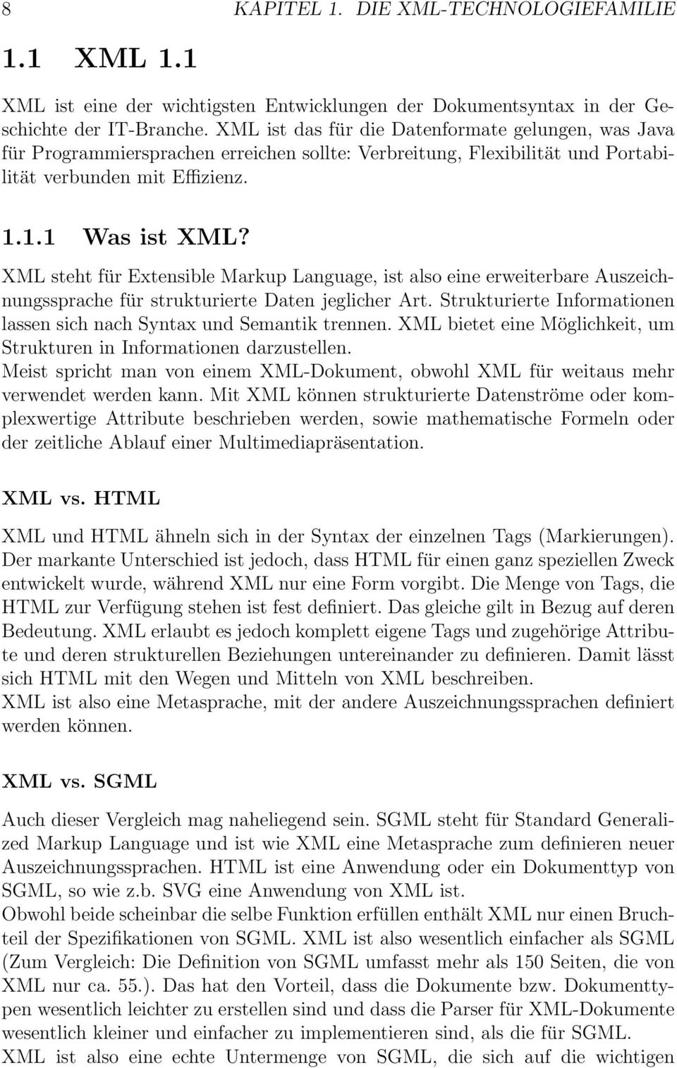 XML steht für Extensible Markup Language, ist also eine erweiterbare Auszeichnungssprache für strukturierte Daten jeglicher Art.