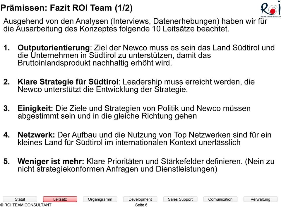 Klare Strategie für Südtirol: Leadership muss erreicht werden, die Newco unterstützt die Entwicklung der Strategie. 3.