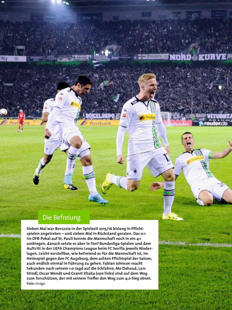 Leicht vorstellbar, wie befreiend es für die Mannschaft ist, im Heimspiel gegen den FC Augsburg, dem achten Pflichtspiel der Saison, auch endlich einmal in Führung zu gehen.