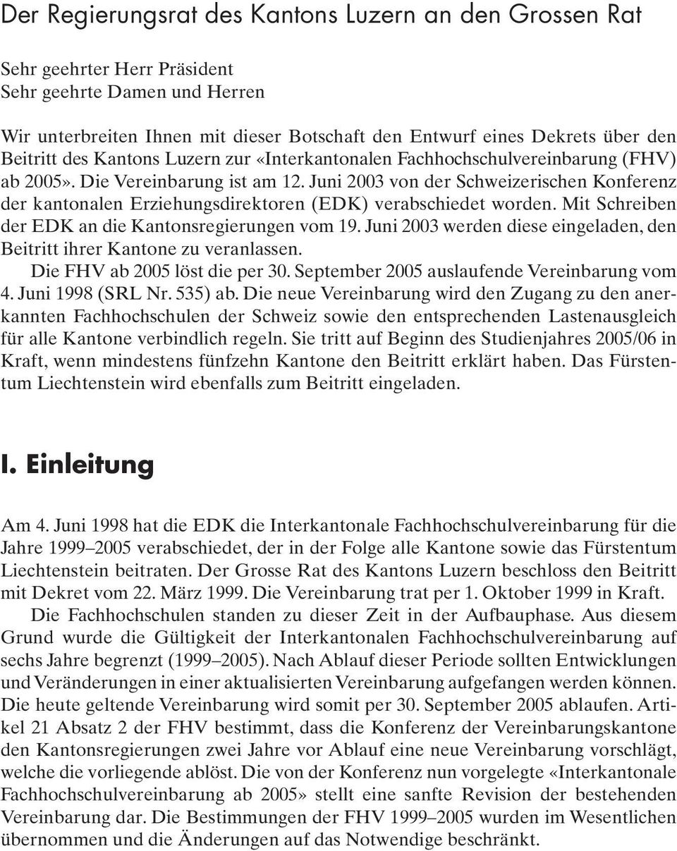 Juni 003 von der Schweizerischen Konferenz der kantonalen Erziehungsdirektoren (EDK) verabschiedet worden. Mit Schreiben der EDK an die Kantonsregierungen vom 9.