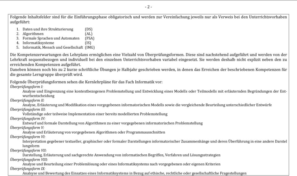 Informatik, Mensch und Gesellschaft (IMG) Die Kompetenzerwartungen des Lehrplans ermöglichen eine Vielzahl von Überprüfungsformen.