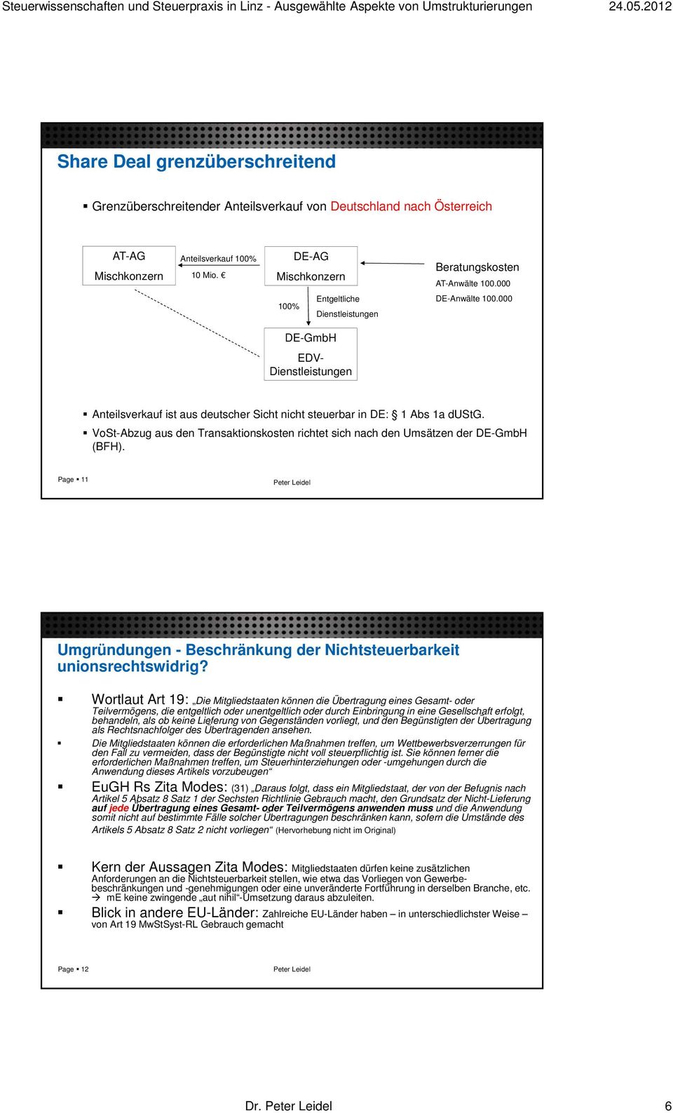 VoSt-Abzug aus den Transaktionskosten richtet sich nach den Umsätzen der DE-GmbH (BFH). Page 11 Umgründungen - Beschränkung der Nichtsteuerbarkeit unionsrechtswidrig?