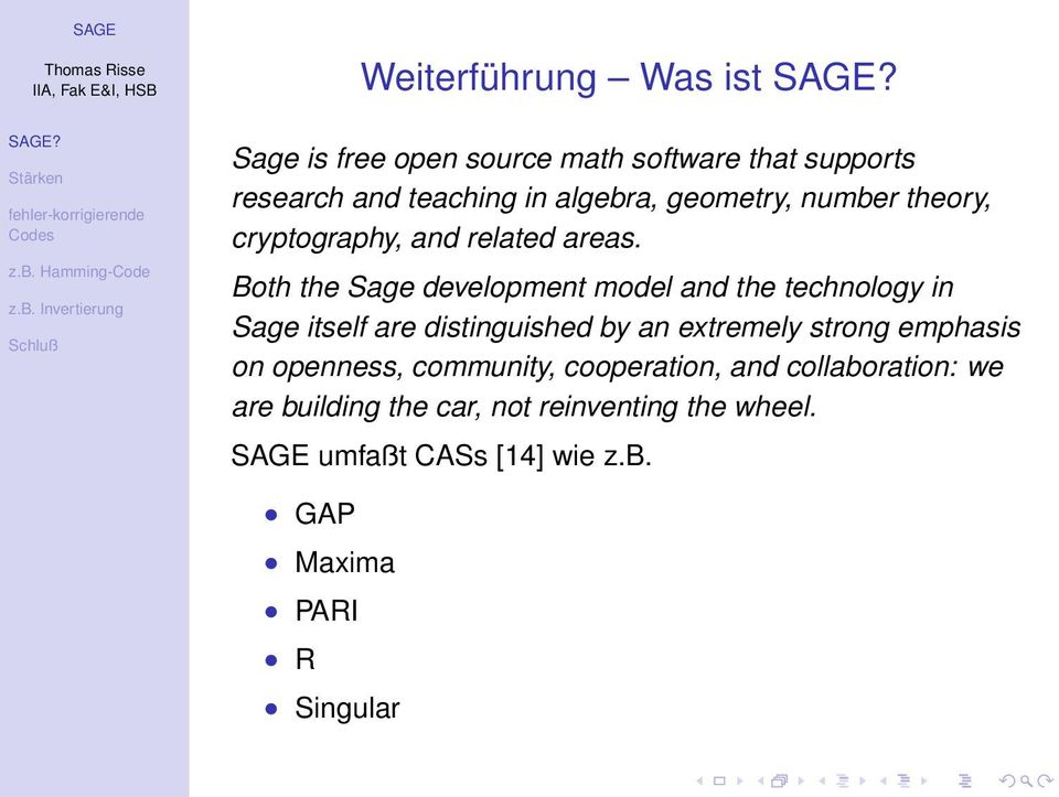 Both the Sage development model and the technology in Sage itself are distinguished by an extremely strong