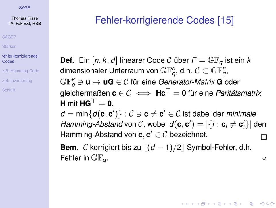 C GFn q, GF k q u ug C für eine Generator-Matrix G oder gleichermaßen c C Hc = 0 für eine Paritätsmatrix H mit HG =