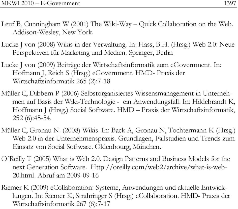 HMD- Praxis der Wirtschaftsinformatik 265 (2):7-18 Müller C, Dibbern P (2006) Selbstorganisiertes Wissensmanagement in Unternehmen auf Basis der Wiki-Technologie - ein Anwendungsfall.