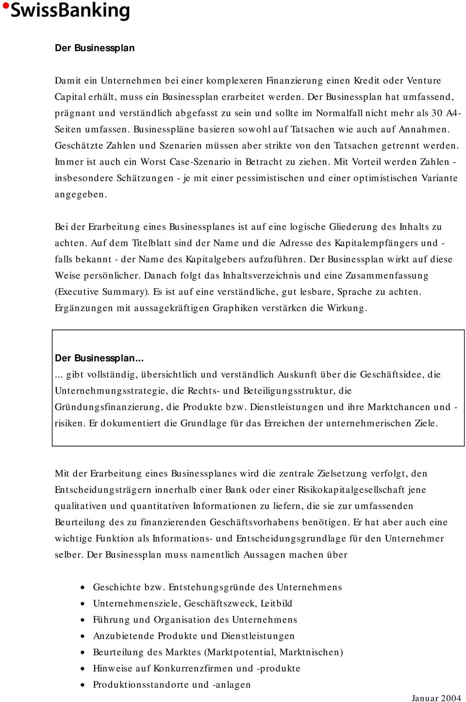 Businesspläne basieren sowohl auf Tatsachen wie auch auf Annahmen. Geschätzte Zahlen und Szenarien müssen aber strikte von den Tatsachen getrennt werden.