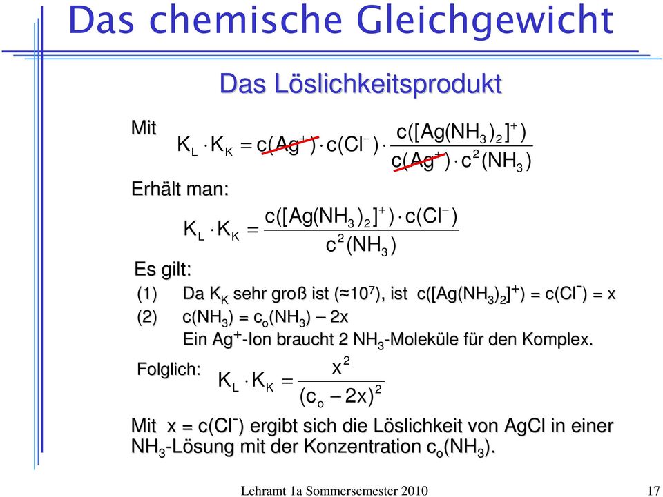 Folglich: + + c([ag(nh3 ] KK = c(ag c(cl + c(ag c (NH K K K L = K c([ag(nh3 ] c (NH K = (c o x x 3 + c(cl