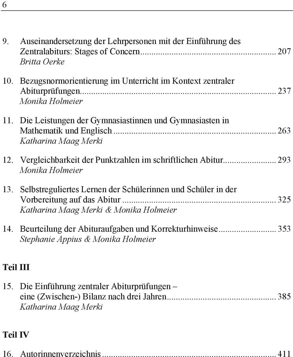 .. 263 Katharina Maag Merki 12. Vergleichbarkeit der Punktzahlen im schriftlichen Abitur... 293 Monika Holmeier 13.