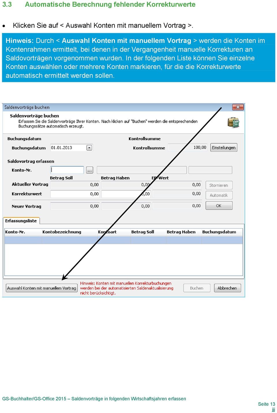 der Vergangenheit manuelle Korrekturen an Saldovorträgen vorgenommen wurden.