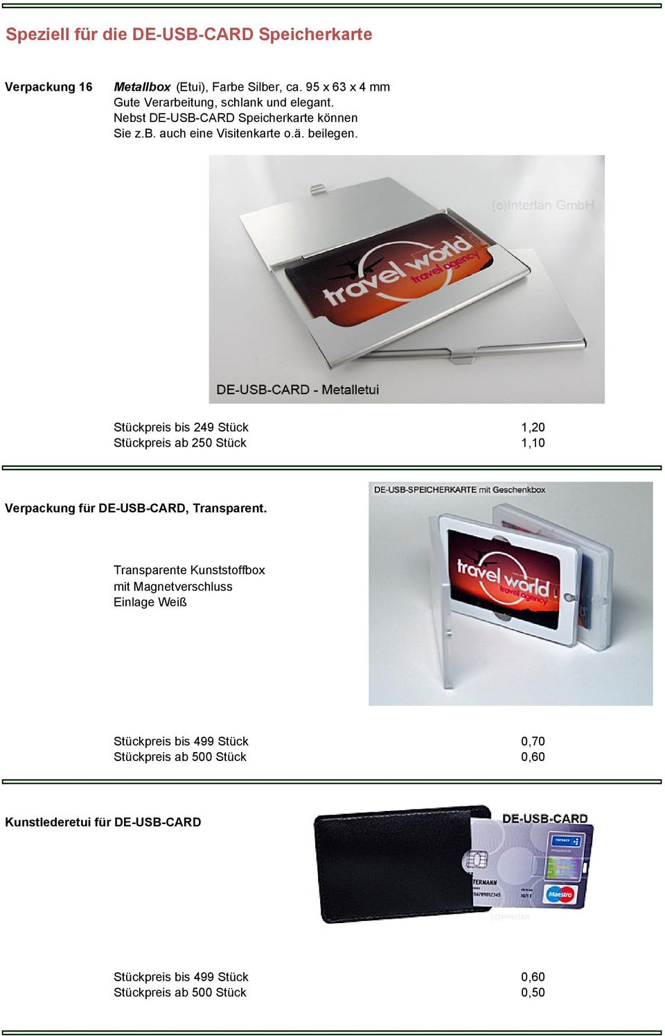 beilegen. Stückpreis bis 249 Stück 1,20 Stückpreis ab 250 Stück 1,10 Verpackung für DE-USB-CARD, Transparent.