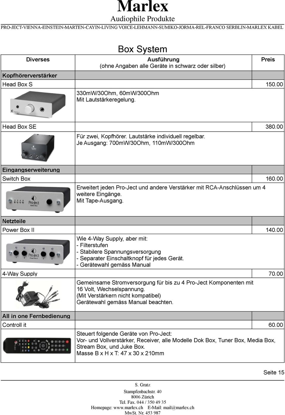 Mit Tape-Ausgang. Netzteile Power Box II 140.00 Wie 4-Way Supply, aber mit: - Filterstufen - Stabilere Spannungsversorgung - Separater Einschaltknopf für jedes Gerät.