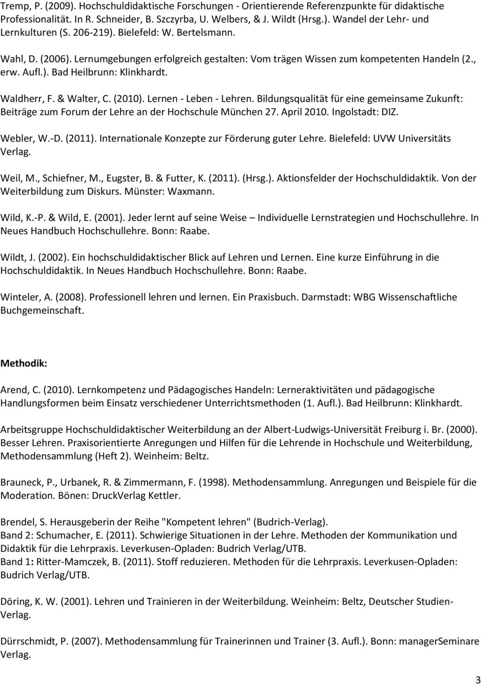 & Walter, C. (2010). Lernen - Leben - Lehren. Bildungsqualität für eine gemeinsame Zukunft: Beiträge zum Forum der Lehre an der Hochschule München 27. April 2010. Ingolstadt: DIZ. Webler, W.-D.