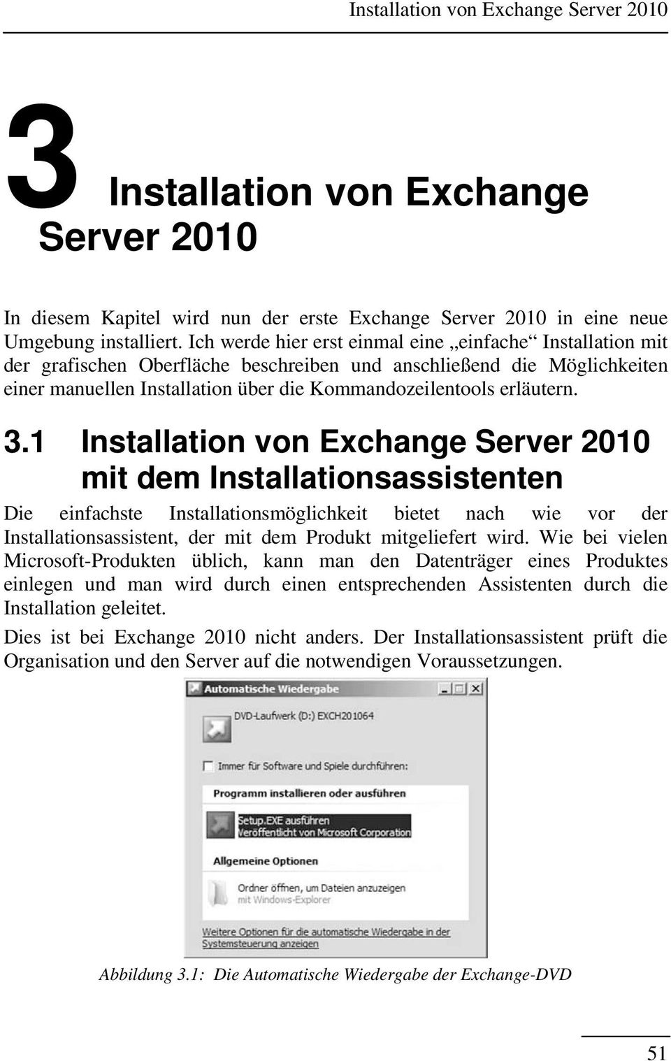3.1 Installation von Exchange Server 2010 mit dem Installationsassistenten Die einfachste Installationsmöglichkeit bietet nach wie vor der Installationsassistent, der mit dem Produkt mitgeliefert