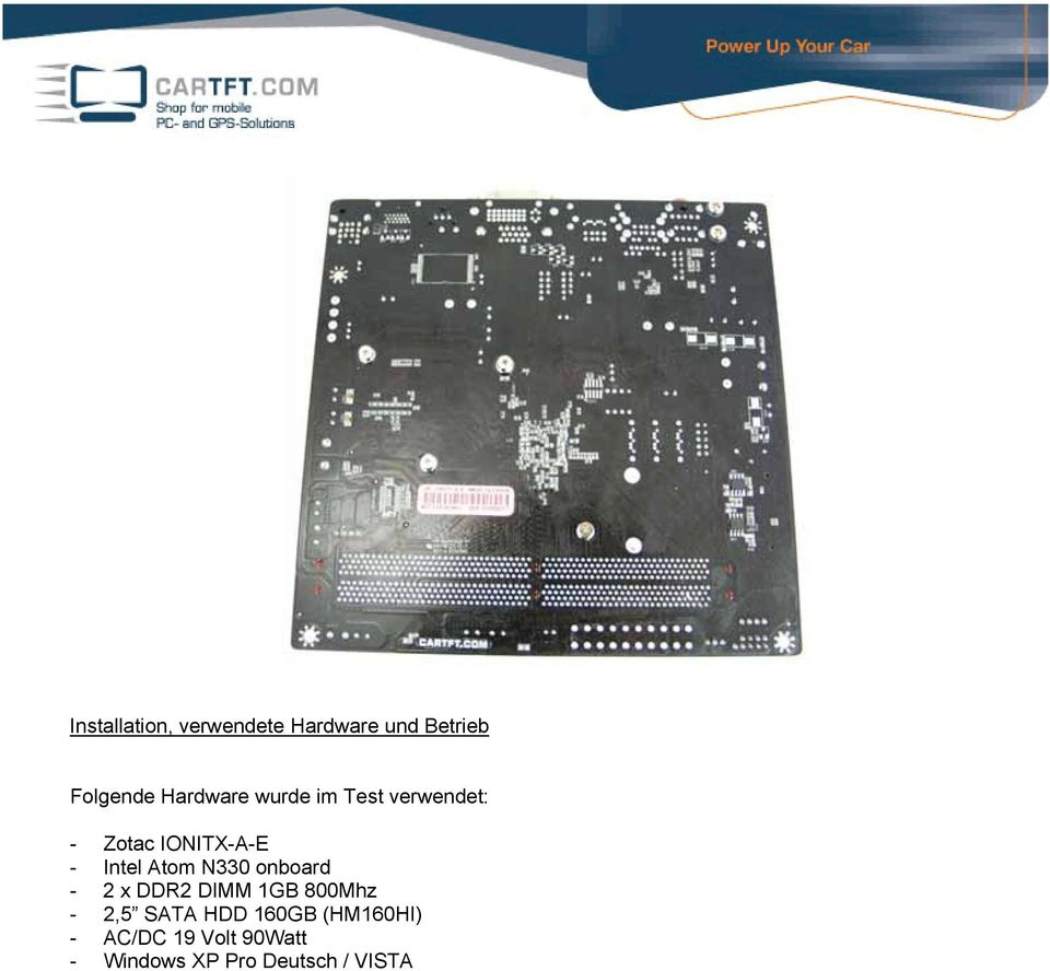 Atom N330 onboard - 2 x DDR2 DIMM 1GB 800Mhz - 2,5 SATA HDD