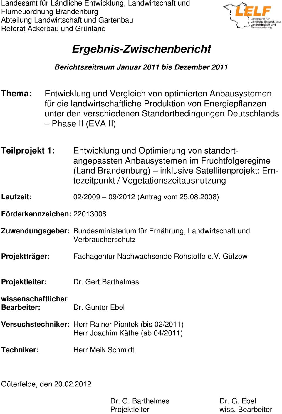 Deutschlands Phase II (EVA II) Teilprojekt 1: Entwicklung und Optimierung von standortangepassten Anbausystemen im Fruchtfolgeregime (Land Brandenburg) inklusive Satellitenprojekt: Erntezeitpunkt /
