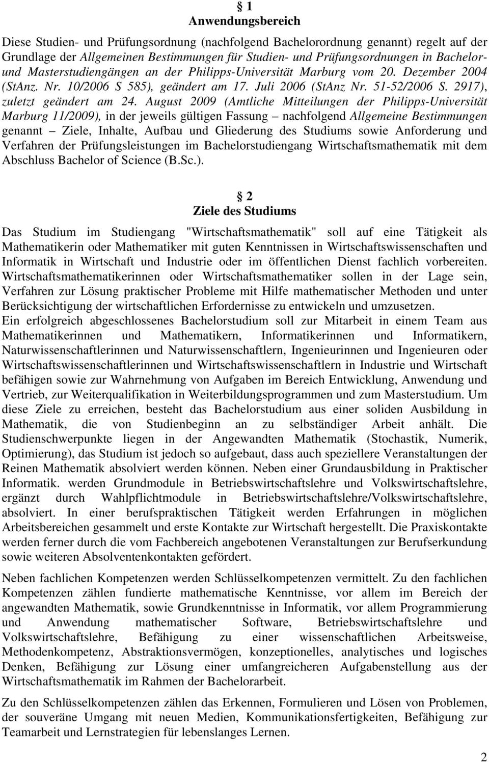 August 2009 (Amtliche Mitteilungen der Philipps-Universität Marburg 11/2009), in der jeweils gültigen Fassung nachfolgend Allgemeine Bestimmungen genannt Ziele, e, Aufbau und Gliederung des Studiums