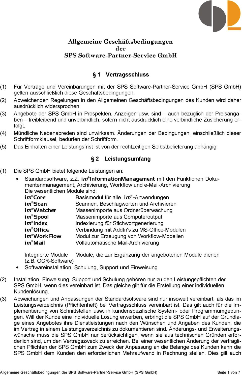 sind auch bezüglich der Preisangaben freibleibend und unverbindlich, sofern nicht ausdrücklich eine verbindliche Zusicherung erfolgt. (4) Mündliche Nebenabreden sind unwirksam.