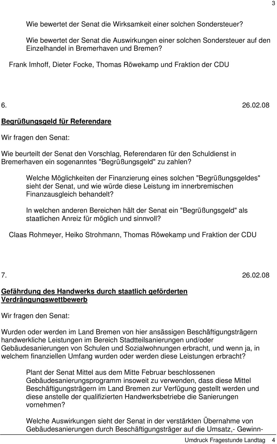 08 Begrüßungsgeld für Referendare Wie beurteilt der Senat den Vorschlag, Referendaren für den Schuldienst in Bremerhaven ein sogenanntes "Begrüßungsgeld" zu zahlen?