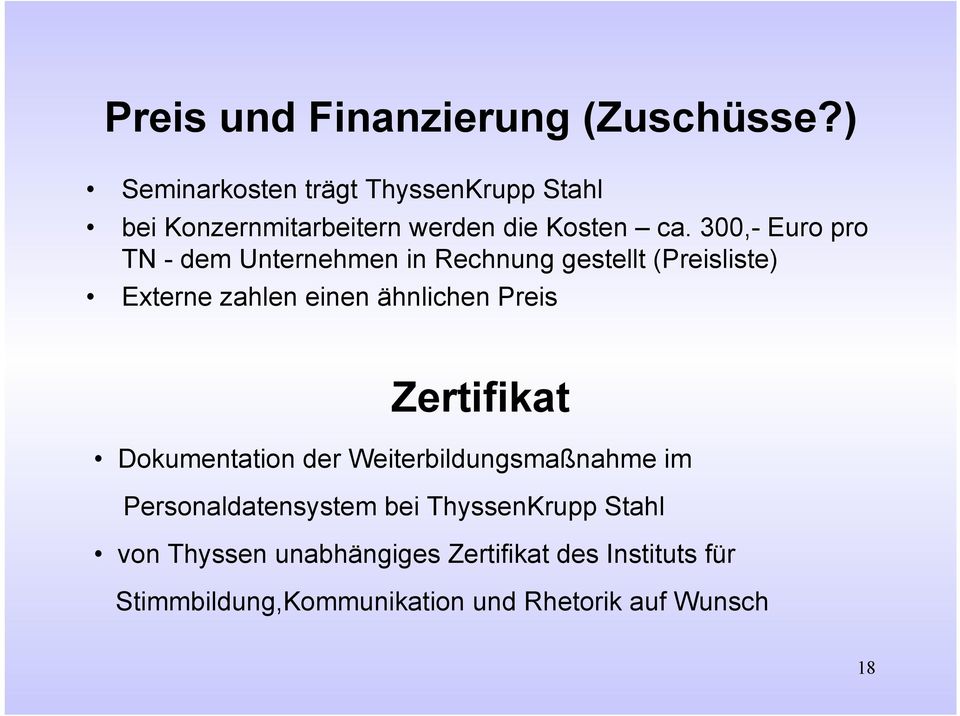 300,- Euro pro TN - dem Unternehmen in Rechnung gestellt (Preisliste) Externe zahlen einen ähnlichen Preis