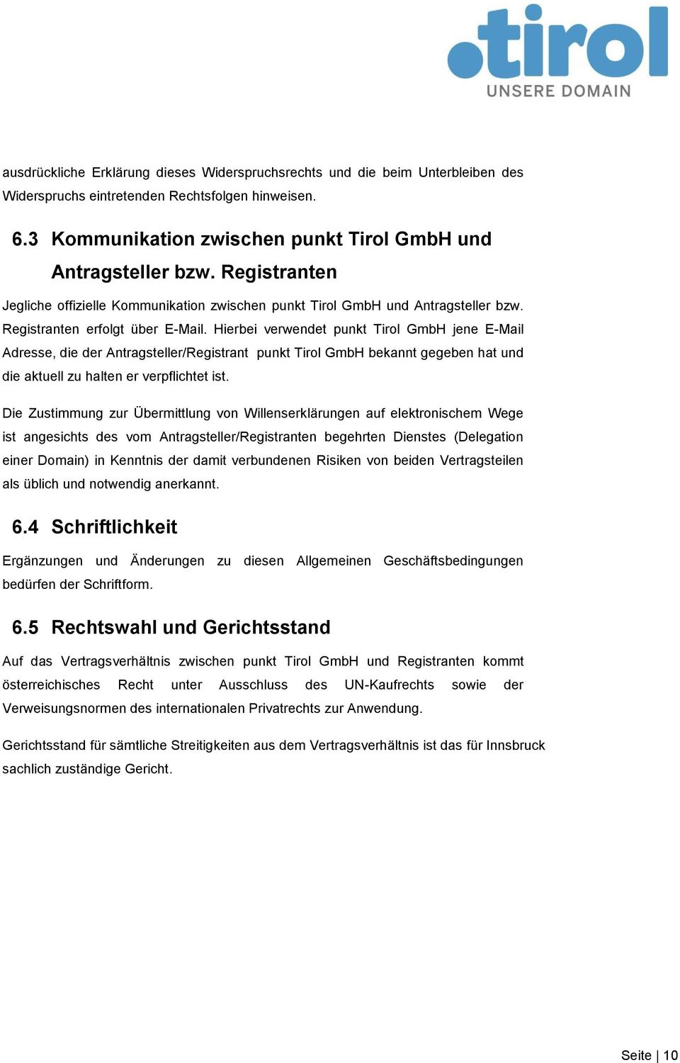 Hierbei verwendet punkt Tirol GmbH jene E-Mail Adresse, die der Antragsteller/Registrant punkt Tirol GmbH bekannt gegeben hat und die aktuell zu halten er verpflichtet ist.