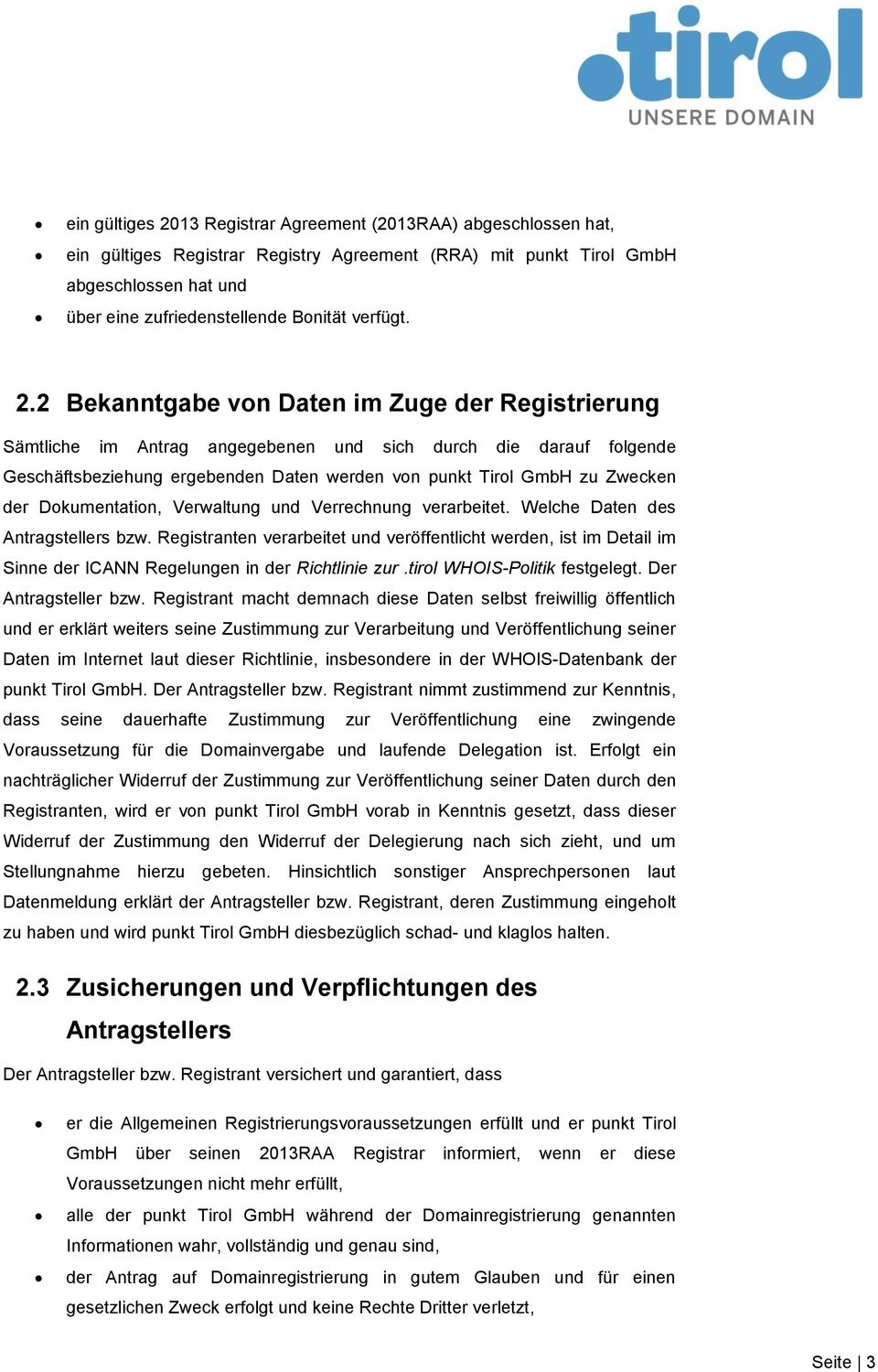 2 Bekanntgabe von Daten im Zuge der Registrierung Sämtliche im Antrag angegebenen und sich durch die darauf folgende Geschäftsbeziehung ergebenden Daten werden von punkt Tirol GmbH zu Zwecken der