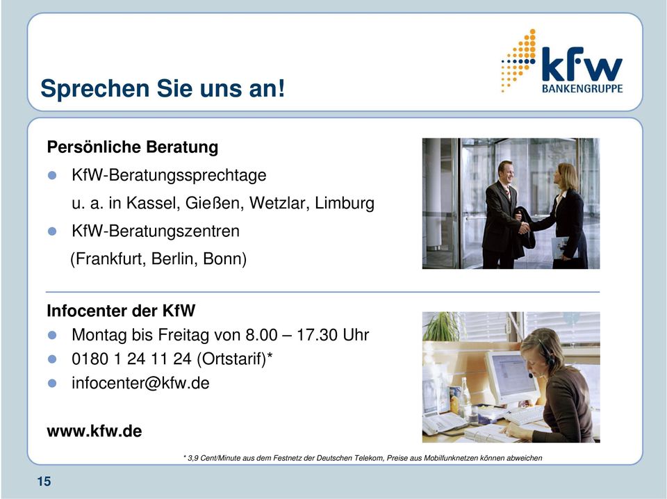 in Kassel, Gießen, Wetzlar, Limburg KfW-Beratungszentren (Frankfurt, Berlin, Bonn) Infocenter