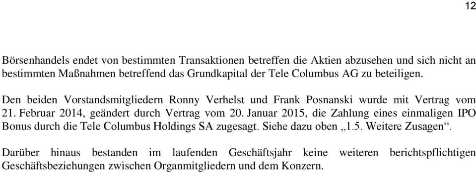 Februar 2014, geändert durch Vertrag vom 20. Januar 2015, die Zahlung eines einmaligen IPO Bonus durch die Tele Columbus Holdings SA zugesagt.