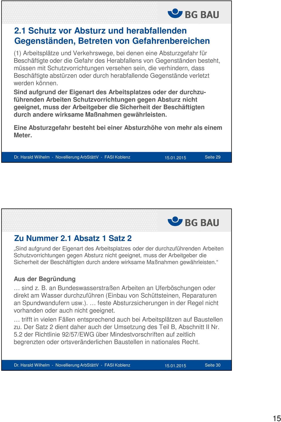 Sind aufgrund der Eigenart des Arbeitsplatzes oder der durchzuführenden Arbeiten Schutzvorrichtungen gegen Absturz nicht geeignet, muss der Arbeitgeber die Sicherheit der Beschäftigten durch andere