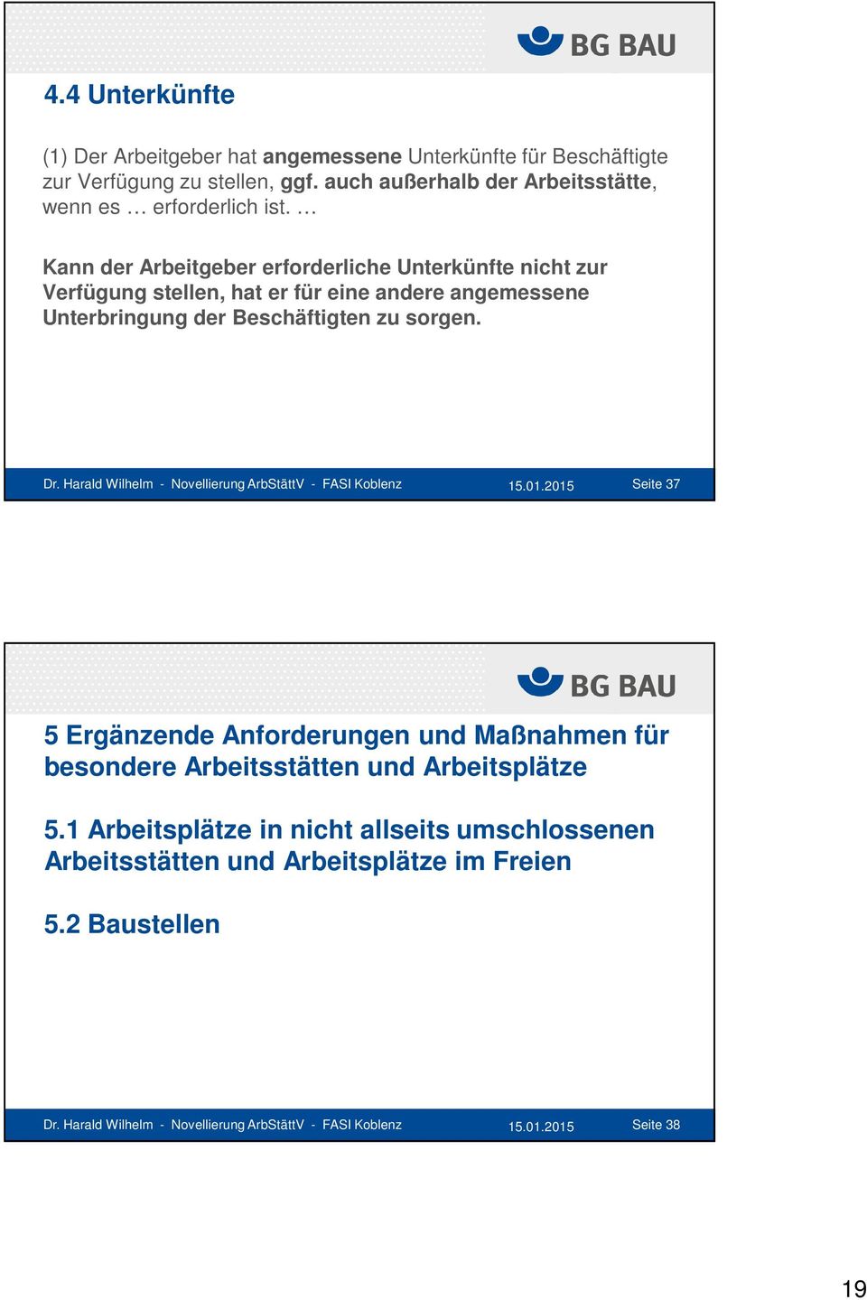 Harald Wilhelm - Novellierung ArbStättV - FASI Koblenz 15.01.2015 Seite 37 5 Ergänzende Anforderungen und Maßnahmen für besondere Arbeitsstätten und Arbeitsplätze 5.