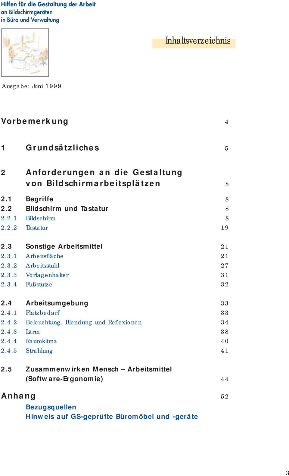 3.2 Arbeitsstuhl 27 2.3.3 Vorlagenhalter 31 2.3.4 Fußstütze 32 2.4 Arbeitsumgebung 33 2.4.1 Platzbedarf 33 2.4.2 Beleuchtung, Blendung und Reflexionen 34 2.4.3 Lärm 38 2.